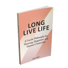 Long Live Life: A Gentle Philosophy for Meaning, Happiness, and Human Connection